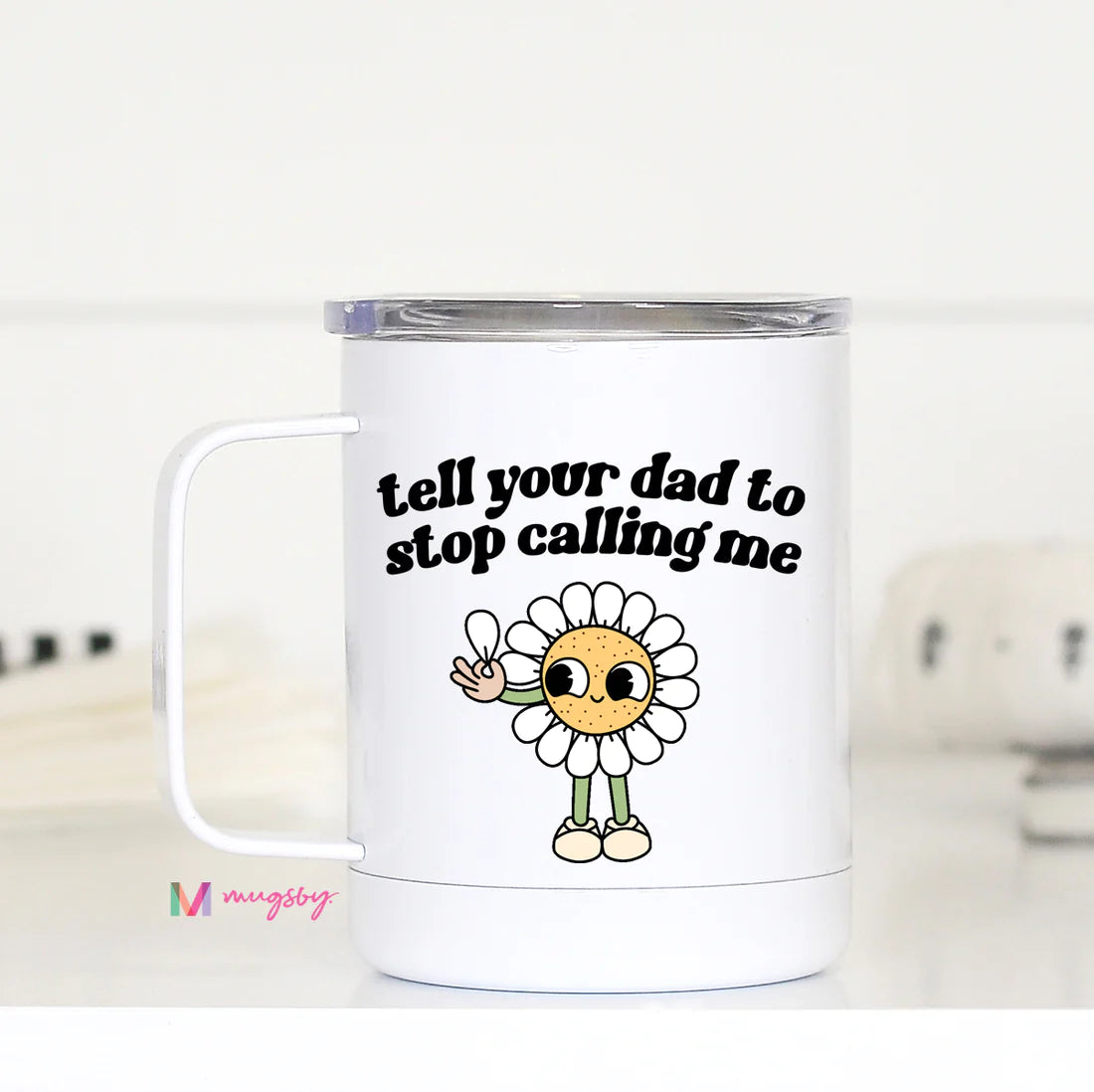 'Tell Your Dad To Stop Calling Me' Travel Cup